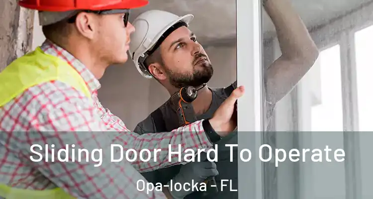  Sliding Door Hard To Operate Opa-locka - FL